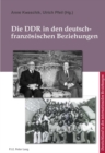 Die DDR in Den Deutsch-Franzeosischen Beziehungen = : La RDA Dans Les Relations Franco-Allemandes - Book