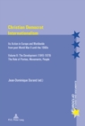 Christian Democrat Internationalism : Its Action in Europe and Worldwide from post World War II until the 1990s. Volume II: The Development (1945–1979). The Role of Parties, Movements, People - Book
