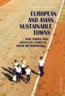European and Asian Sustainable Towns : New Towns and Satellite Cities in their Metropolises - Book