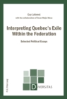 Interpreting Quebec’s Exile Within the Federation : Selected Political Essays - Book