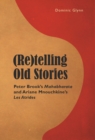 (Re)telling Old Stories : Peter Brook’s "Mahabharata" and Ariane Mnouchkine’s "Les Atrides" - Book