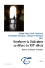 Enseigner La Litterature Au Debut Du Xxie Siecle : Enjeux, Pratiques, Formation - Book
