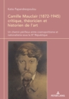 Camille Mauclair (1872-1945), Critique, Th?oricien Et Historien de l'Art : Un Chemin P?rilleux Entre Cosmopolitisme Et Nationalisme Sous La Iiie R?publique - Book