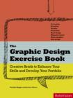 The Graphic Design Exercise Book : Creative Briefs to Enhance Your Skills and Develop Your Portfolio - Book