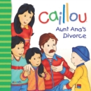 Caillou: Aunt Ana's divorce - eBook