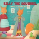 Billy the Squirrel Wants to Be Like His Dad - Book