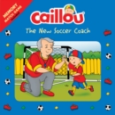 Caillou: The New Soccer Coach : Memory Match Game included - Book