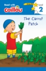 Caillou: The Carrot Patch - Read with Caillou, Level 2 : The Carrot Patch - Read with Caillou, Level 2 - Book