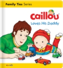 Caillou Loves his Daddy - Book