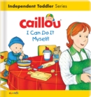 Caillou: I Can Do It Myself! : I Can Do It Myself! - Book