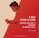 A Boy From Acadie : Rom?o LeBlanc's Journey To Rideau Hall - Book