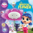 True and the Rainbow Kingdom: The Magical Flower - Book