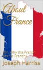 About France : (Or, Why the French Are So French) - eBook