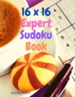 16 x 16 Expert Sudoku Book : Adults Large Print Sudoku Puzzles with Solutions for Advanced Players - Book
