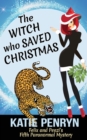 The Witch who Saved Christmas : Felix and Penzi's Fifth Paranormal Mystery - Book