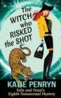 The Witch who Risked the Shot : Felix and Penzi's Eighth Paranormal Mystery - Book