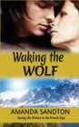 Waking the Wolf : Saving the Wolves in the French Alps - Book