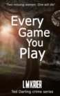 Every Game You Play : Two Missing Women. One Will Die. - Book