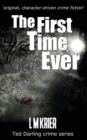 The First Time Ever : original, character-driven crime fiction - Book