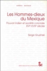 Les Hommes-Dieux Du Mexique: Pouvoir Indien at Societe Coloniale Xvie-Xviiie Siecles : Pouvoir Indien at Societe Coloniale Xvie-Xviiie Siecles - Book