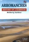 Arromanches, History of a Harbour - Book