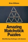 Amazing Matchstick Puzzles : Mind-Blowing Challenges with Answers - Book