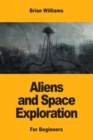 Aliens and Space Exploration : For Beginners - Book