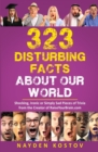 323 Disturbing Facts about Our World : Shocking, Ironic or Simply Sad Pieces of Trivia from the Creator of RaiseYourBrain.com - Book