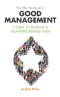 The Little Handbook of Good Management : 7 Steps to Develop a High-Performing Team - Book