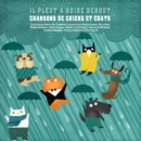 Il pleut a boire debout ! : Chansons de chiens et chats - Book