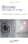 Beyond the Limits of Autism : The Quest and the Revelations of a Mother - Book