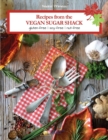 Recipes from the Vegan Sugar Shack : Gluten-Free, Soy-Free, Nut-Free - Book