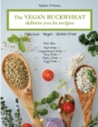 The Vegan Buckwheat Delivers You Its Recipes : Delicious, Vegan and Gluten-Free - Book