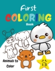 First Coloring Book 1-3 Animals to Color : Amazing and Fun Activity Book for Kids, Toddlers, Boys and Girls - Book