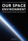 Our Space Environment, Opportunities, Stakes and Dangers - Book