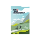 Run the Alps Switzerland : 30 Must-Do Trail Runs - Book