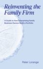 Reinventing the Family Firm : A Guide to How Enterprising Family Business Owners Build a Portfolio - Book