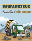 Baufahrzeuge Malbuch fur Kinder : Malbuch mit Kranen, Traktoren, Kippern, Trucks und Baggern fur Kinder im Alter von 2-4 4-8 - Book