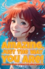 Amazing, just the way you are! : Inspiring short stories for girls aged 6-8 - Book