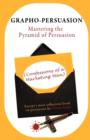 Grapho-Persuasion : Mastering the Pyramid of Persuasion (Confessions of a Marketing Man) - Book