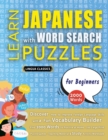 LEARN JAPANESE WITH WORD SEARCH PUZZLES FOR BEGINNERS - Discover How to Improve Foreign Language Skills with a Fun Vocabulary Builder. Find 2000 Words to Practice at Home - 100 Large Print Puzzle Game - Book