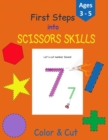 First Steps into Scissors Skills : Activity Book for Kids - 35 pages with lines, shapes and numbers to color and cut to develop your Scissors Skills! - Perfect for Age 3-5 - Book
