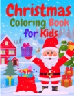 Christmas Colorig Book for Kids : Fun Children's Christmas Gift for Kids - Amazing Coloring Book with Santa Claus, Snowmen, Reindeer, Christamas Three, Holiday Decoration, Christmas Day Festivities an - Book