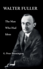 Walter Fuller : The Man Who Had Ideas - Book