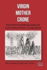 Virgin, Mother, Crone : Flash Fiction by Walburga Appleseed, Laurie Delarue-Theurer, and Joy Manne, with a foreword by Mary-Jane Holmes - Book