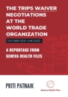 The TRIPS Waiver Negotiations at the World Trade Organization (October 2020- June 2022) : A reportage from Geneva Health Files - Book