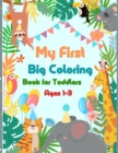 My First Big Coloring Book for Toddlers Ages 1-3 : Cute Awesome Animals Coloring Books for Toddlers 2-4 Years - Book