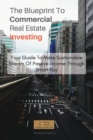 The Blueprint To Commercial Real Estate Investing : Your Guide To Make Sustainable Stream Of Passive Income Through Smart Buy - Book