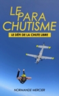 Le Parachutisme - Le D?fi de la Chute Libre : C'Est Quoi ? Pourquoi ? - Book