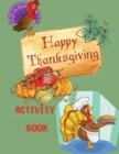 Happy Thanksgiving Activity Book : For Kids Ages 6-12 Activity Book For Kids Ages 8-12-A Fun Thanksgiving Activities For Children Coloring Pages Word Search Mazes Sudoku - Book